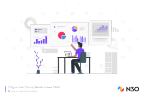 5 Signs Your Charity Needs a New CRM- N3O